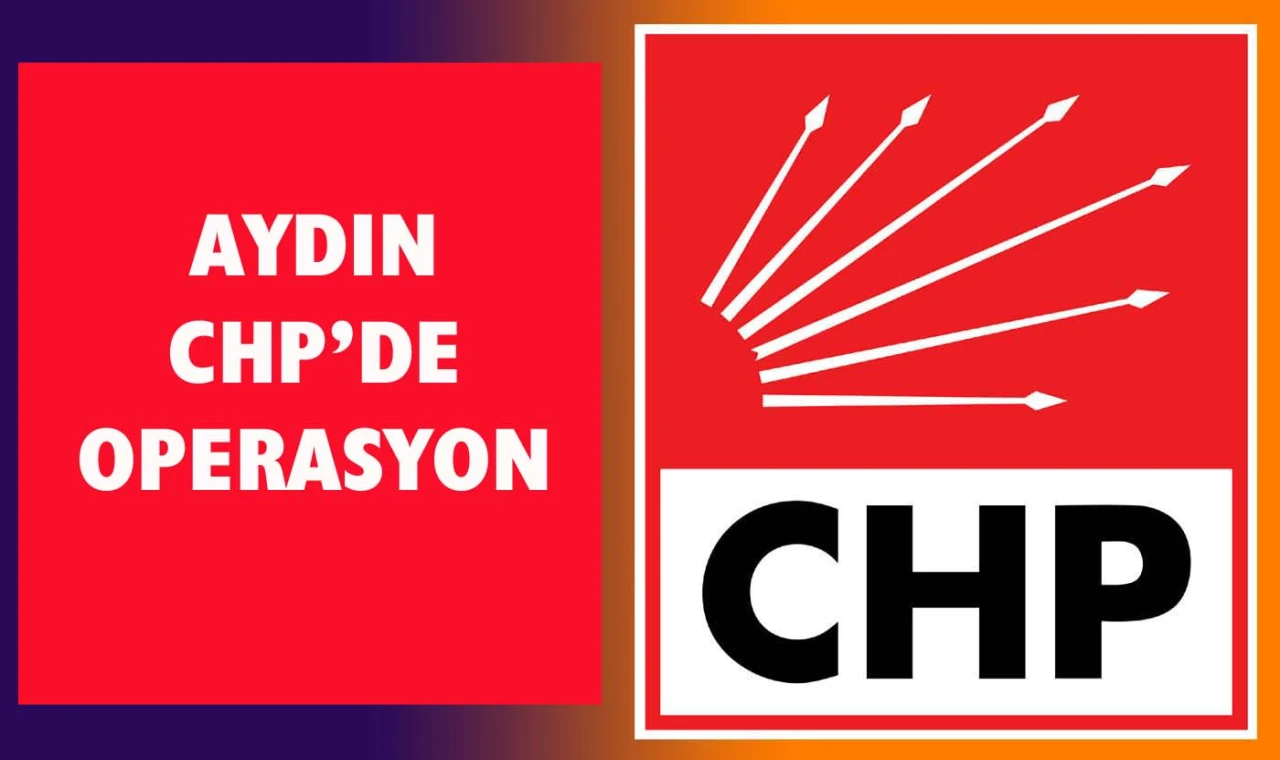 Aydın CHP’de operasyon