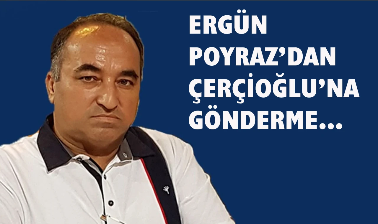 Ergün Poyraz’dan Çerçioğlu’na gönderme