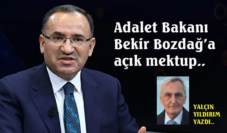 Adalet Bakanı Sayın Bekir Bozdağ’a açık mektup...