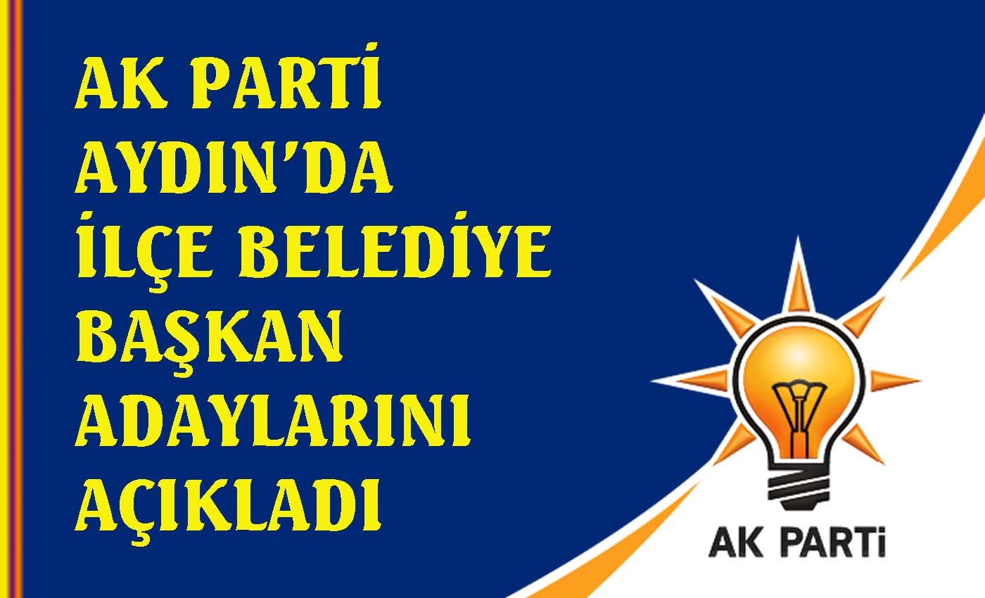 AK Parti Aydın’da ilçe adaylarını belirledi