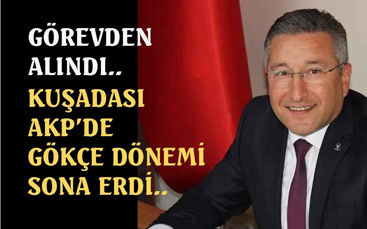 AK Parti Kuşadası İlçe Başkanı görevden alındı