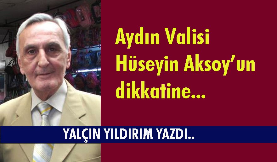 Aydın Valisi Hüseyin Aksoy’un dikkatine…