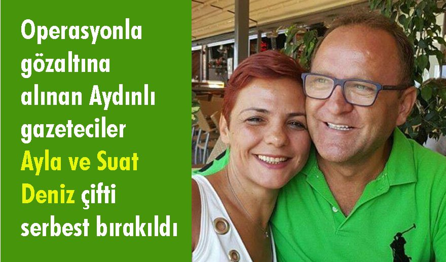 Aydınlı gazeteciler Suat ve Ayla Deniz serbest bırakıldı..