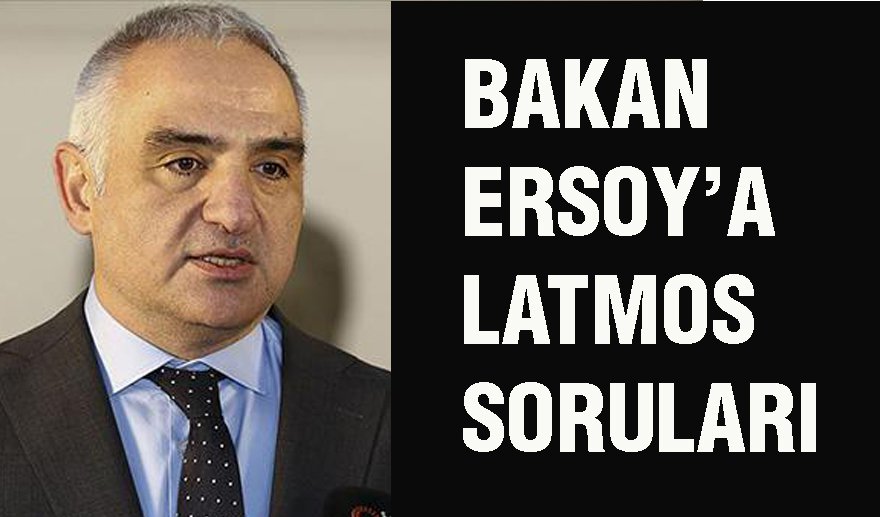 Bakan Ersoy’a Latmos soruları..