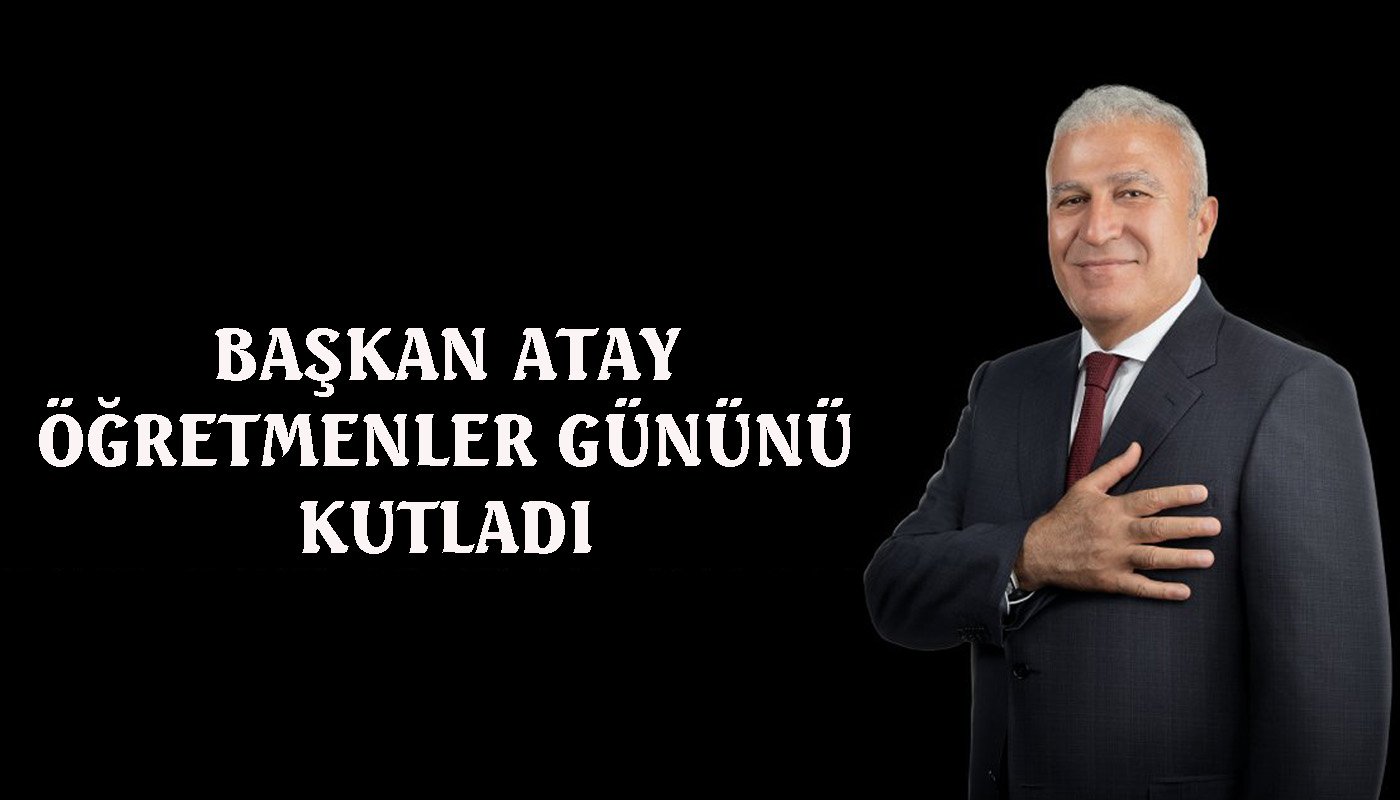 Başkan Atay: “Öğretmen, büyük bir fedakârlığın adıdır”