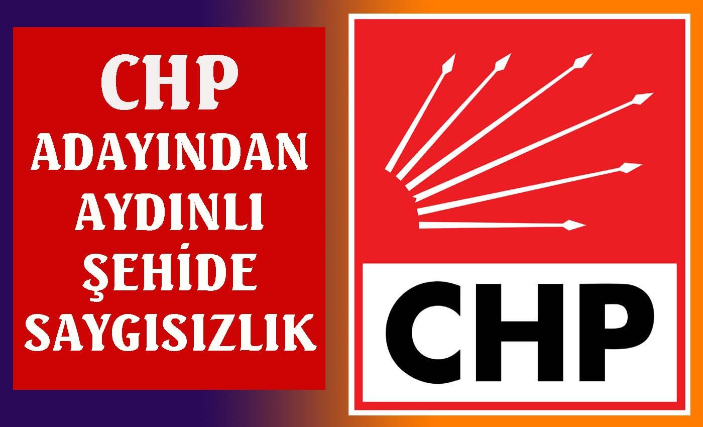 CHP adayından Aydınlı şehide saygısızlık