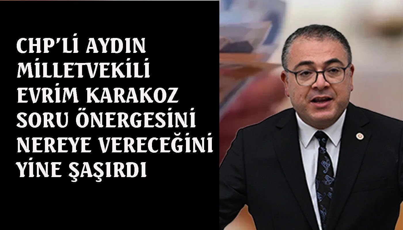 CHP Aydın Milletvekili Karakoz’un önerge acemiliği