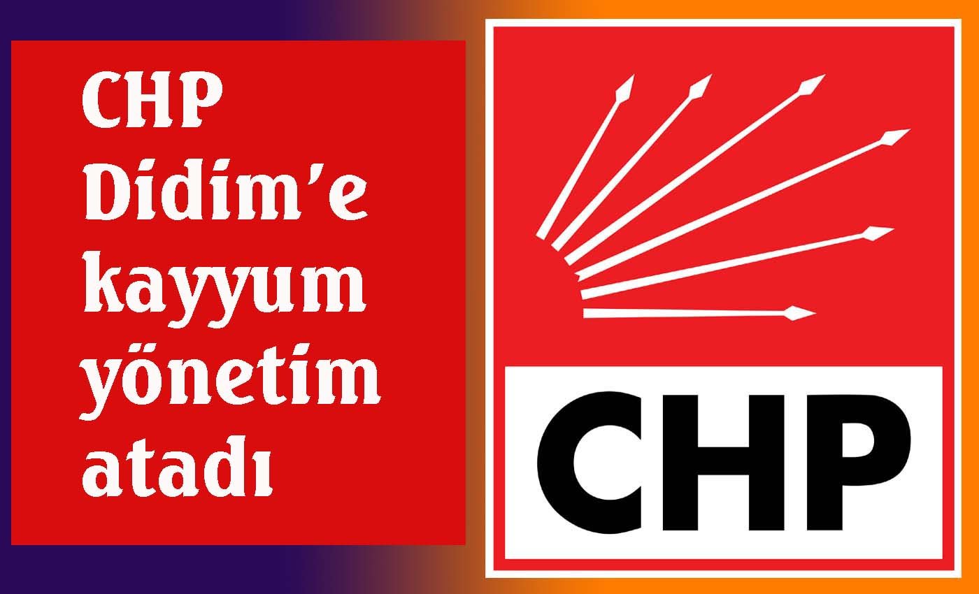 CHP Didim’e kayyum yönetim atadı