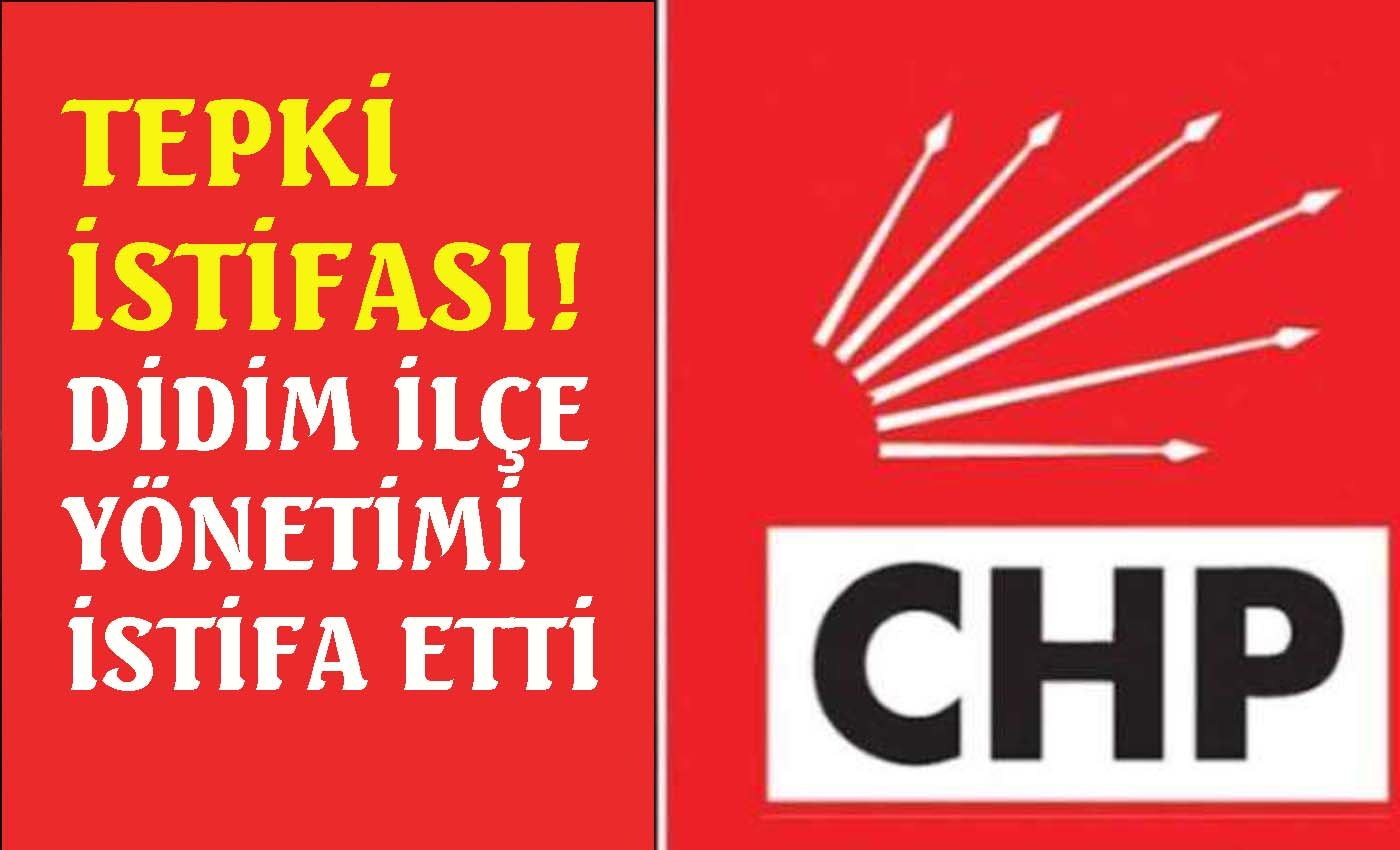 CHP Didim ilçe yönetimi istifa etti