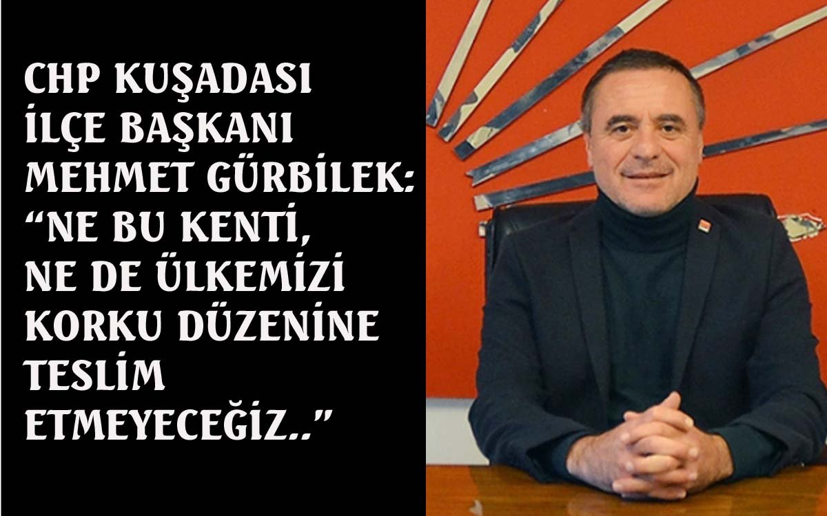 CHP Kuşadası İlçe Başkanı Gürbilek’ten AK Parti’ye sert yanıt..