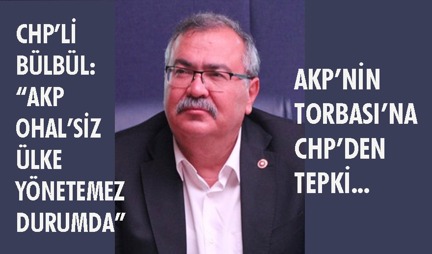 CHP’li Bülbül: “OHAL devam ediyor..”