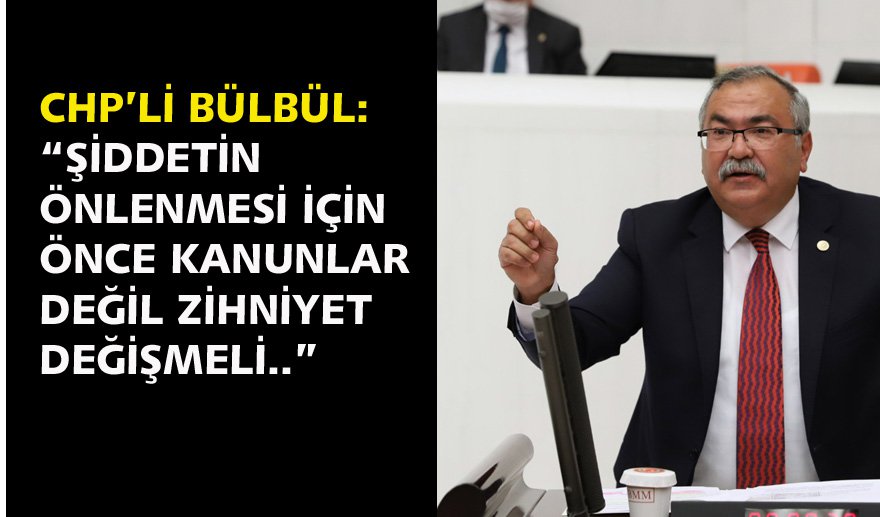 CHP’li Bülbül: “Şiddetin önlenmesi için önce zihniyet değişmeli..