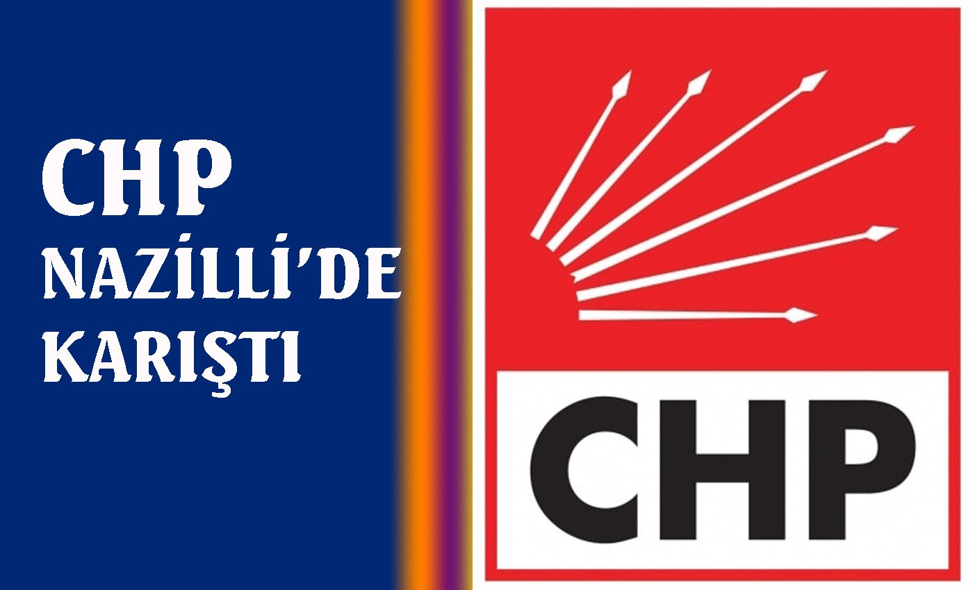 CHP Nazilli’de karıştı