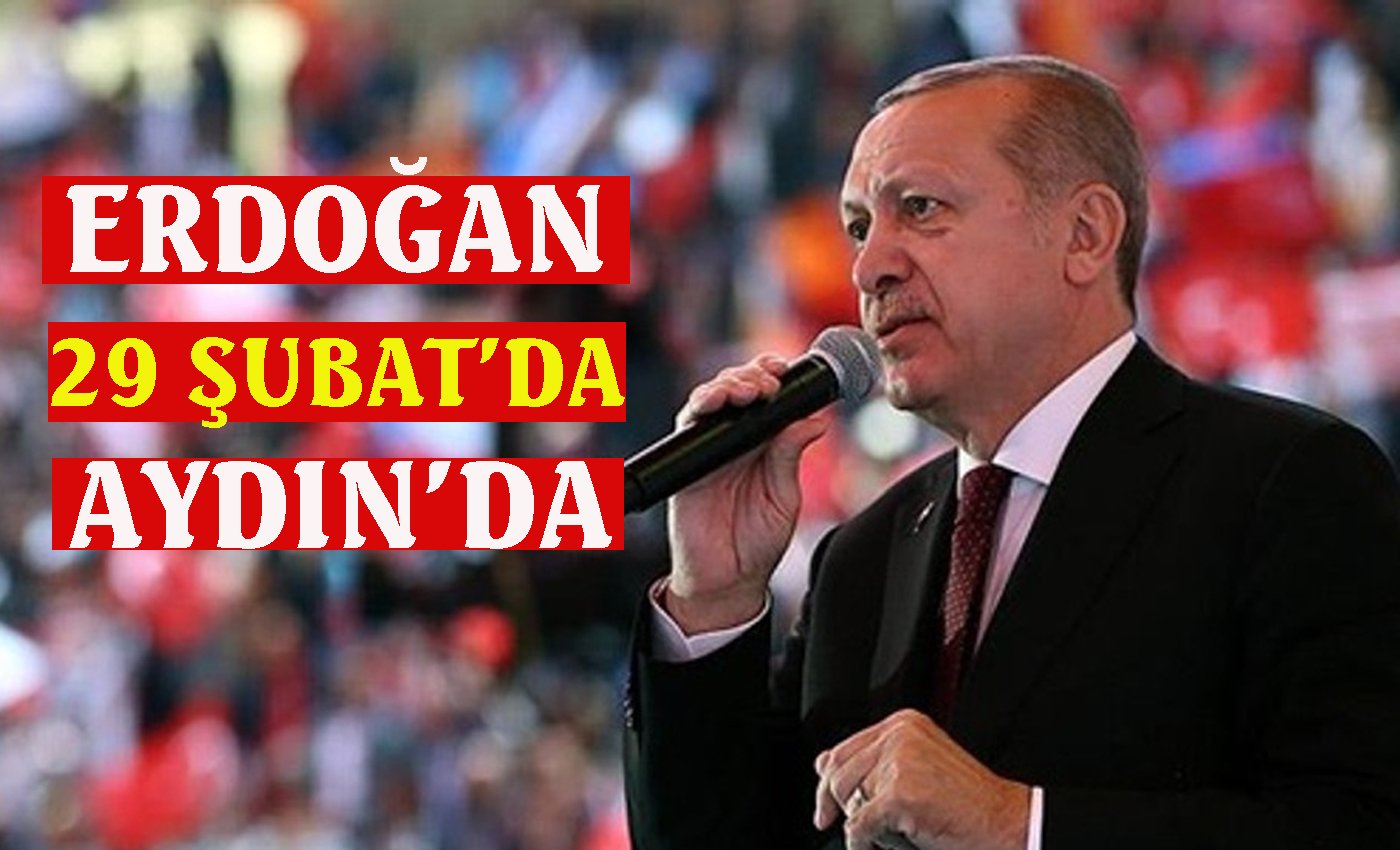 Cumhurbaşkanı Erdoğan Aydın’a geliyor