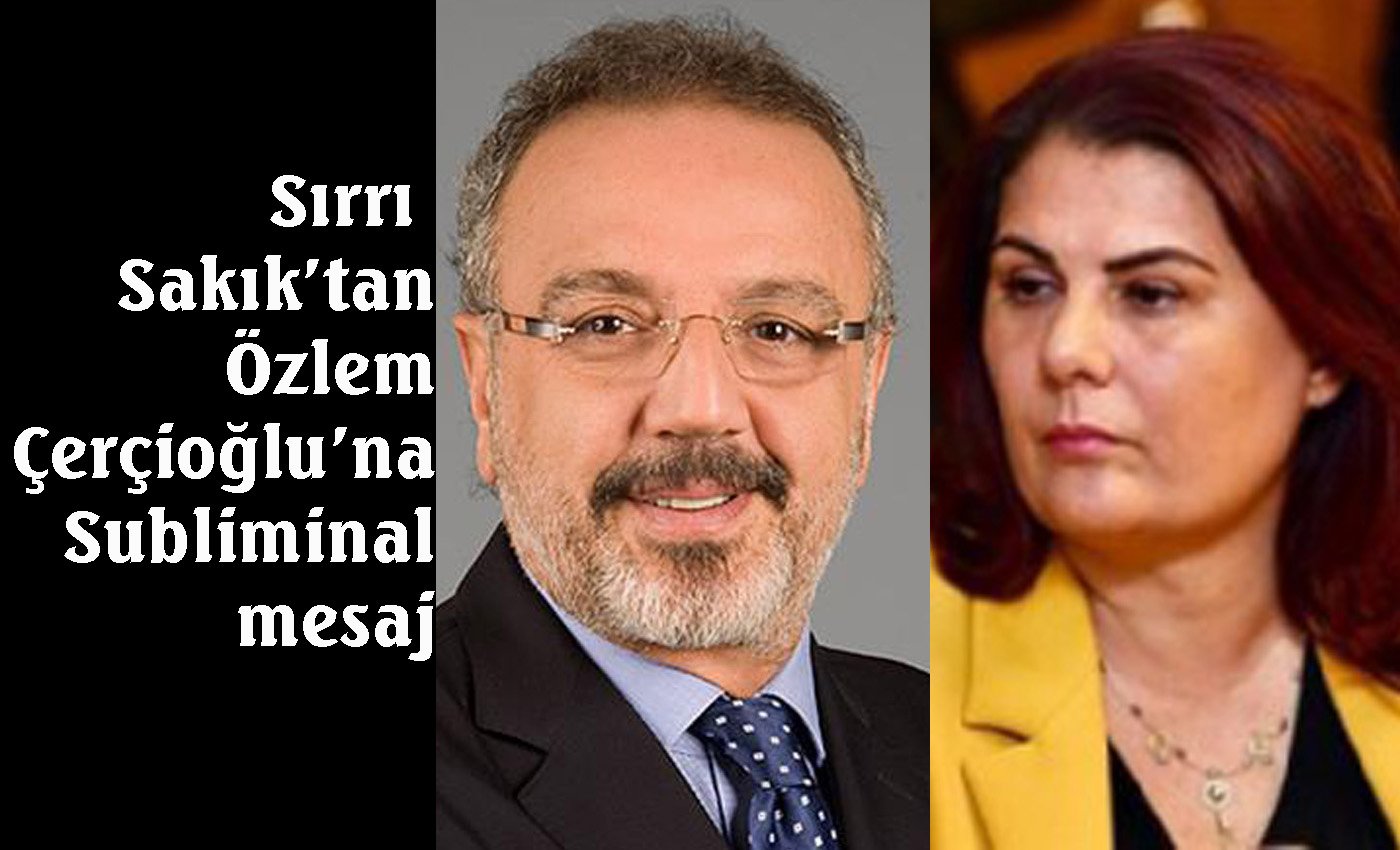 DEM Partili Sırrı Sakık’tan Özlem Çerçioğlu’na mesaj