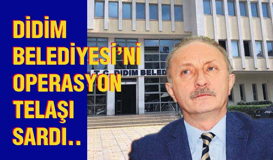 Didim Belediyesi’nde büyük panik…