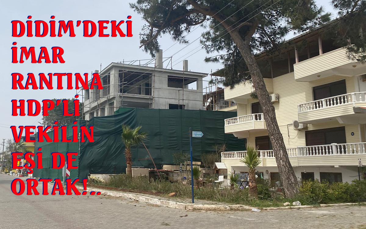 Didim’de siyaset bahane, imar vurgunu şahane... 