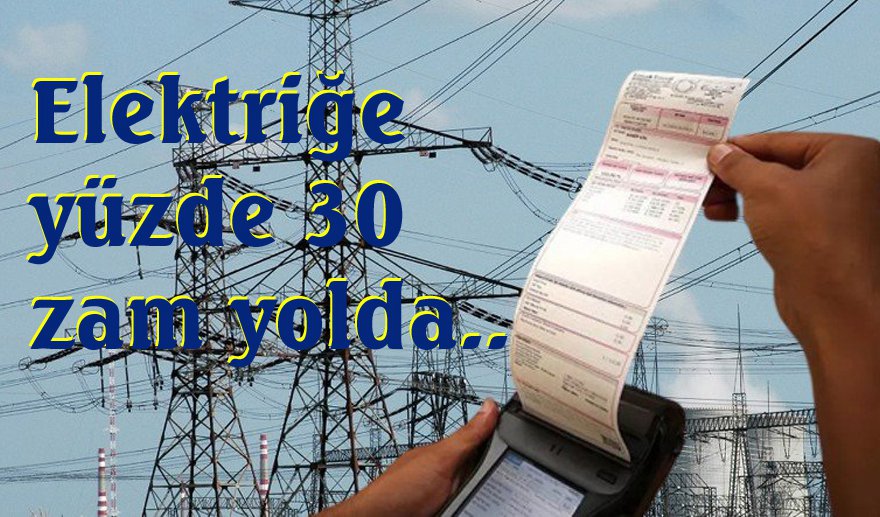 Elektriğe yüzde 30 zam yolda..