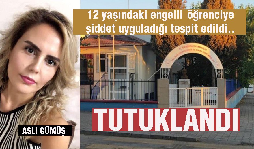 Engelli öğrenciye şiddet uygulayan bakım görevlisi tutuklandı..