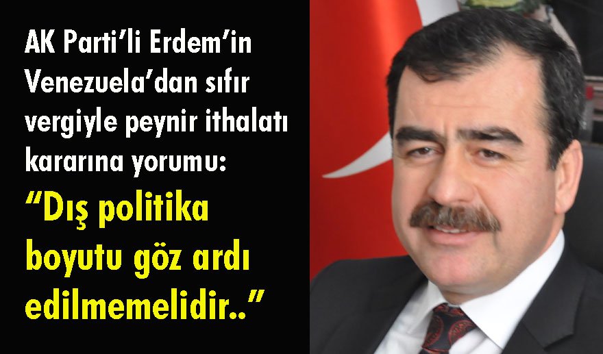 Erdem’den, Venezuela’dan peynir ithalatı kararına destek.. 