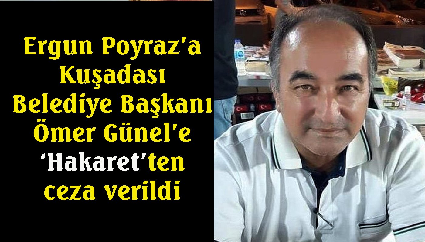 Ergun Poyraz’a Başkan Günel’e hakaretten ceza verildi