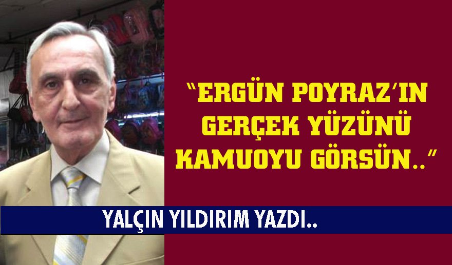 Ergün Poyraz’ın gerçek yüzü…