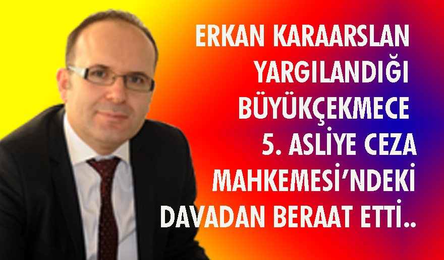 Erkan Karaarslan’a beraat kararı…