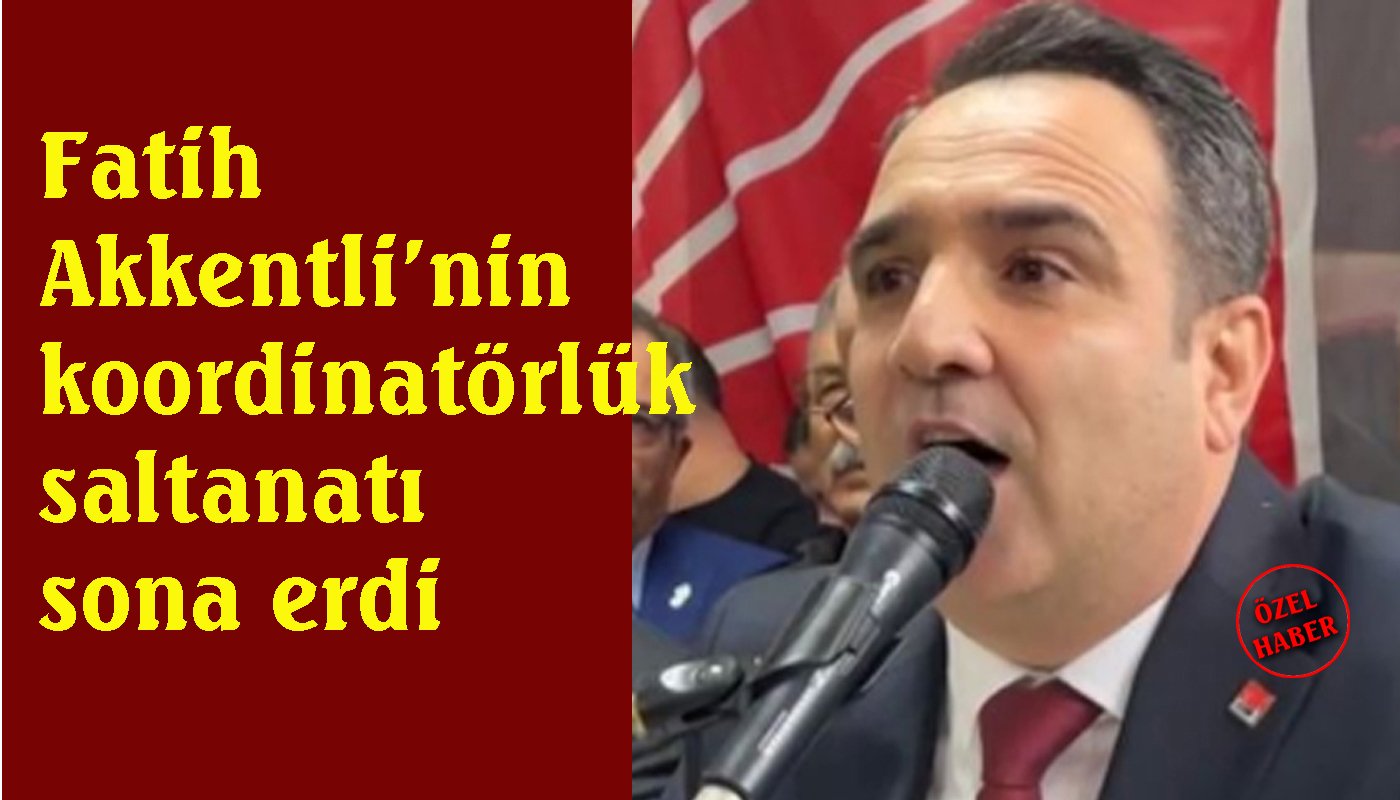 Fatih Akkentli Koordinatörlük görevinden alındı