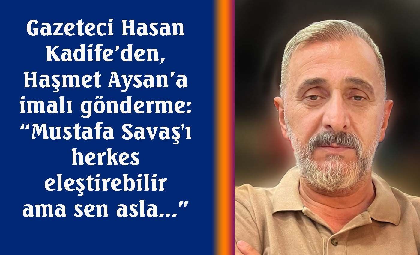 Hasan Kadife’den Haşmet Aysan’a imalı gönderme