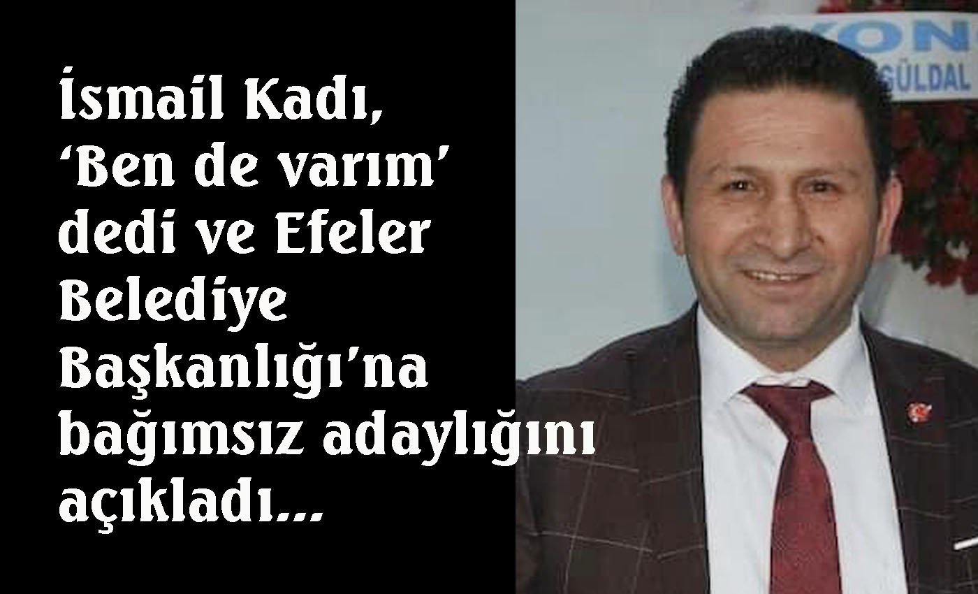 İsmail Kadı bağımsız adaylığını açıkladı