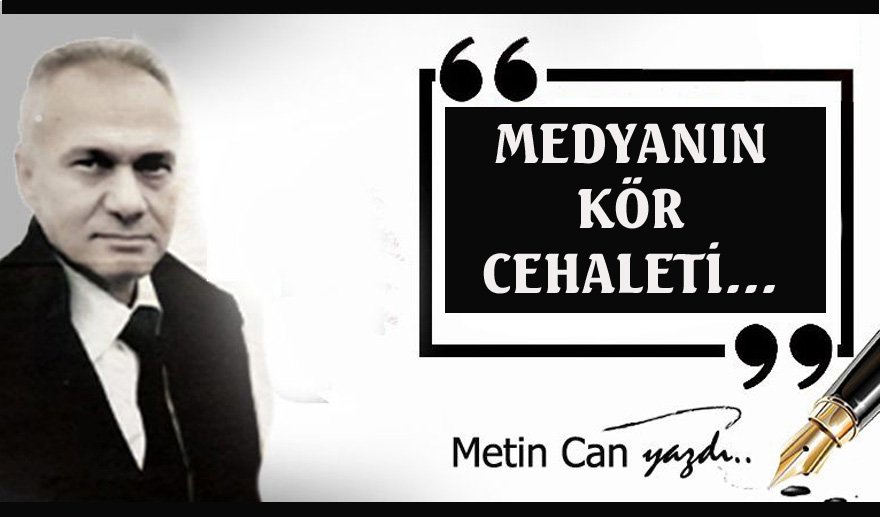 Medyanın kör cehaleti…