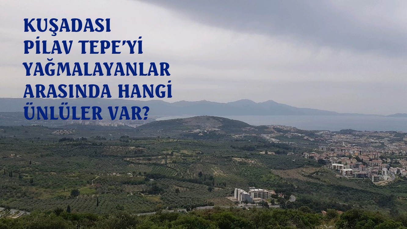 Pilav Tepe’yi tavuklu pilav gibi yağmalamışlar…