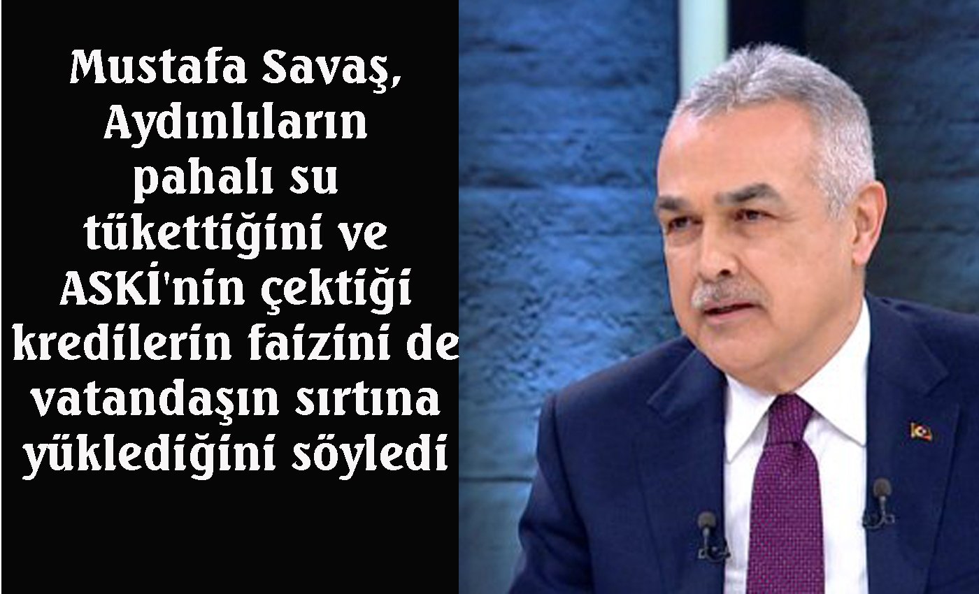 Savaş: “Türkiye’nin en pahalı suyu Aydın’da”