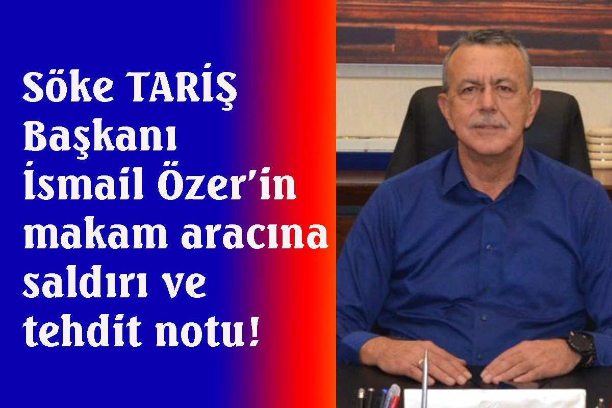 Söke TARİŞ Başkanı İsmail Özer’e gözdağı!