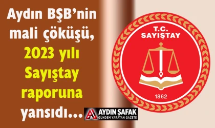 Aydın BŞB, Sayıştay Raporu’nda tel tel döküldü