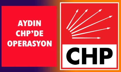 Aydın CHP’de operasyon